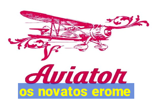 os novatos erome